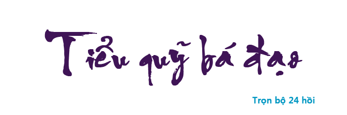Tiểu quỹ bá đạo - Hồi 06