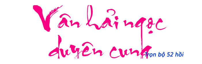 Vân hải ngọc duyên cung - Hồi 22